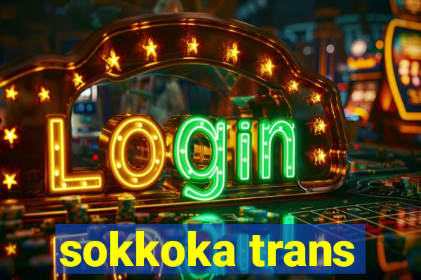 sokkoka trans